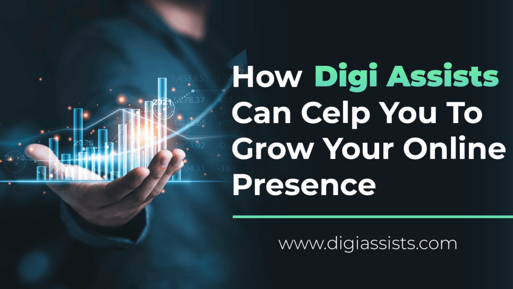 How Digi Assists Can Help You To Grow Your Online Presence